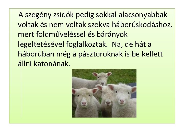  A szegény zsidók pedig sokkal alacsonyabbak voltak és nem voltak szokva háborúskodáshoz, mert