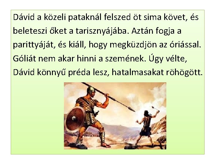Dávid a közeli pataknál felszed öt sima követ, és beleteszi őket a tarisznyájába. Aztán