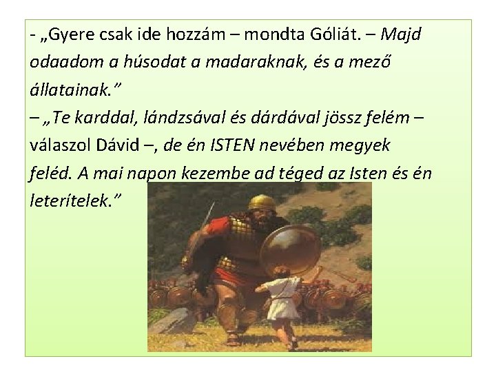 - „Gyere csak ide hozzám – mondta Góliát. – Majd odaadom a húsodat a