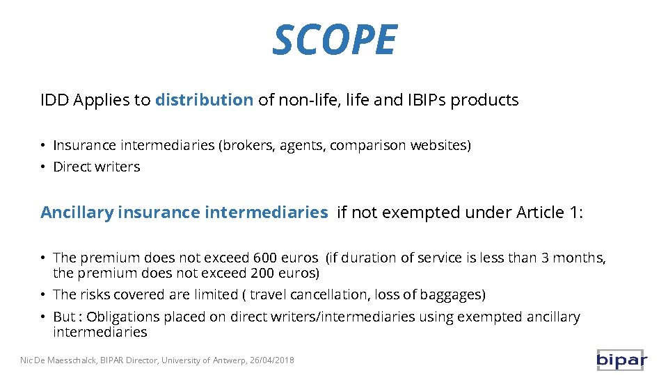 SCOPE IDD Applies to distribution of non-life, life and IBIPs products • Insurance intermediaries