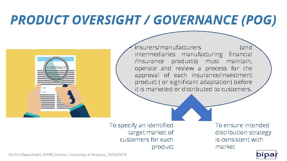 PRODUCT OVERSIGHT / GOVERNANCE (POG) • Insurers/manufacturers (and intermediaries manufacturing financial /insurance products) must