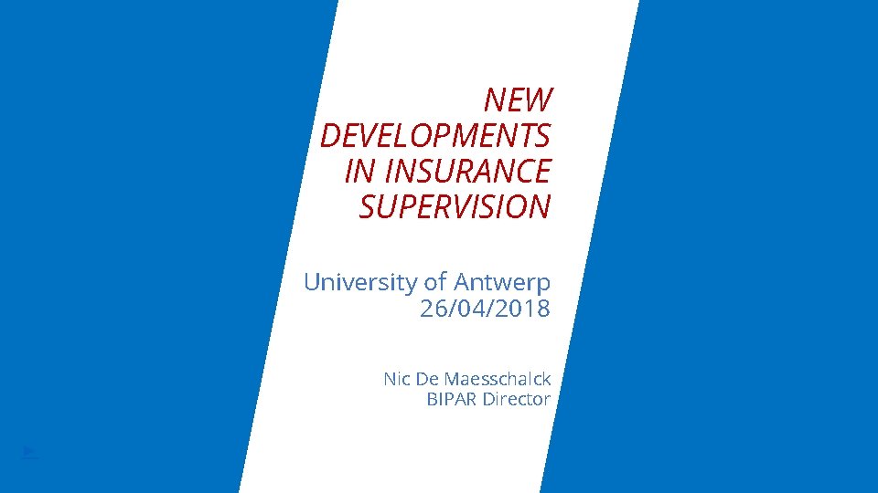 NEW DEVELOPMENTS IN INSURANCE SUPERVISION University of Antwerp 26/04/2018 Nic De Maesschalck BIPAR Director