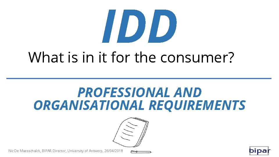IDD What is in it for the consumer? PROFESSIONAL AND ORGANISATIONAL REQUIREMENTS Nic De