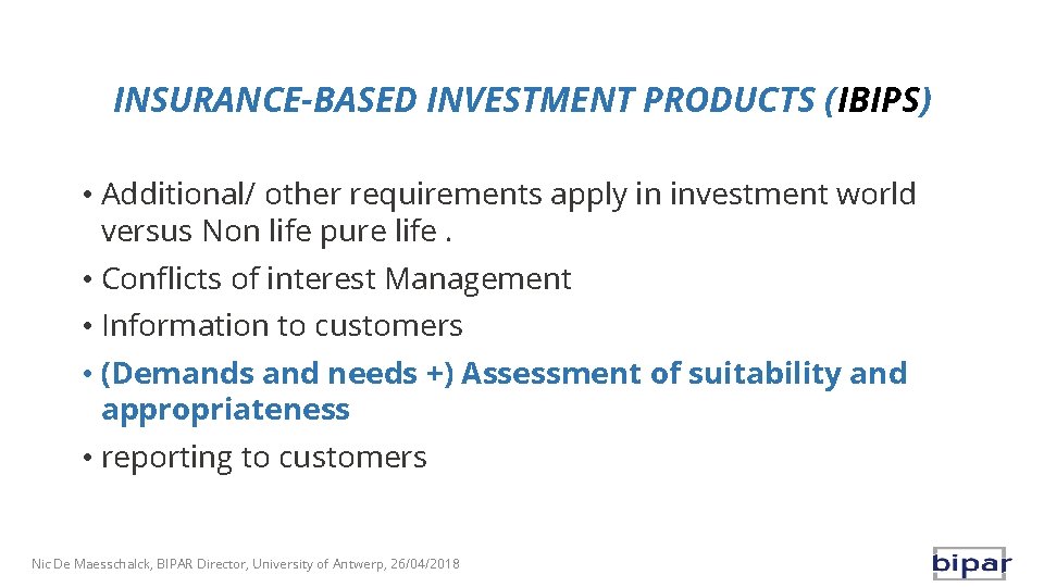 INSURANCE-BASED INVESTMENT PRODUCTS (IBIPS) • Additional/ other requirements apply in investment world versus Non