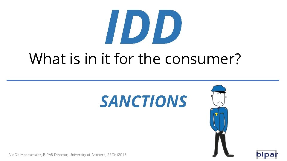 IDD What is in it for the consumer? SANCTIONS Nic De Maesschalck, BIPAR Director,