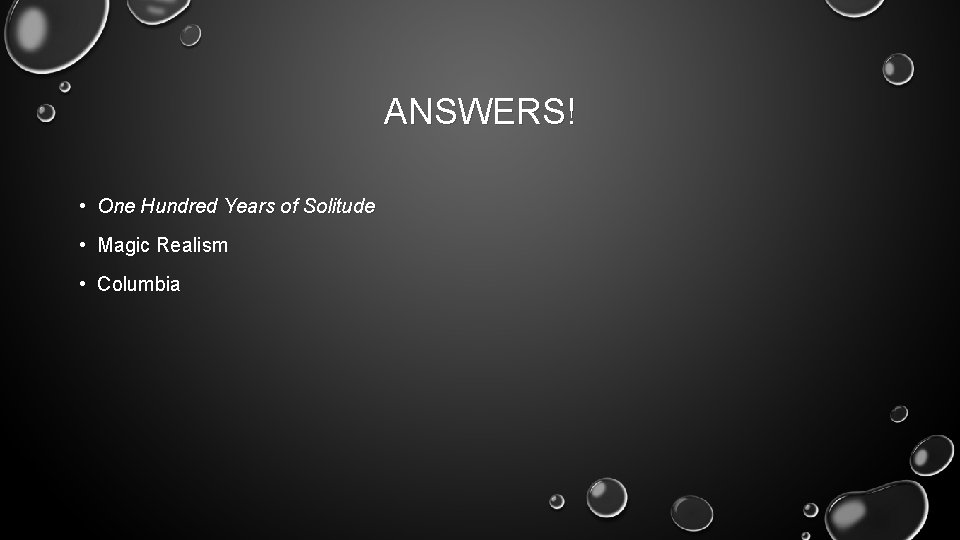 ANSWERS! • One Hundred Years of Solitude • Magic Realism • Columbia 