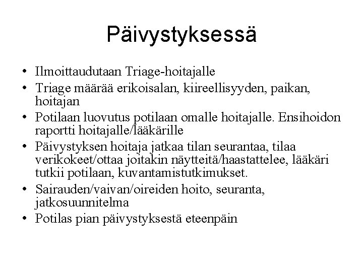 Päivystyksessä • Ilmoittaudutaan Triage-hoitajalle • Triage määrää erikoisalan, kiireellisyyden, paikan, hoitajan • Potilaan luovutus