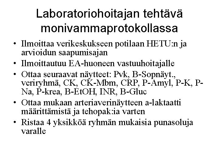 Laboratoriohoitajan tehtävä monivammaprotokollassa • Ilmoittaa verikeskukseen potilaan HETU: n ja arvioidun saapumisajan • Ilmoittautuu