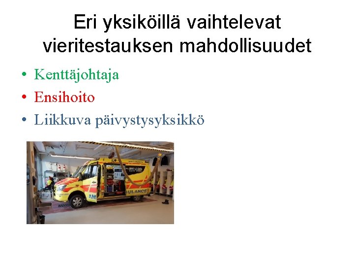 Eri yksiköillä vaihtelevat vieritestauksen mahdollisuudet • Kenttäjohtaja • Ensihoito • Liikkuva päivystysyksikkö 