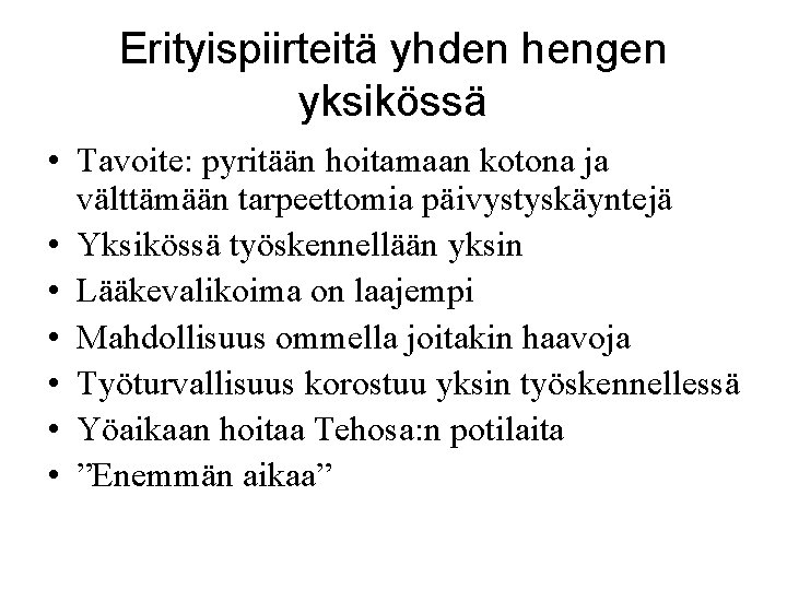 Erityispiirteitä yhden hengen yksikössä • Tavoite: pyritään hoitamaan kotona ja välttämään tarpeettomia päivystyskäyntejä •