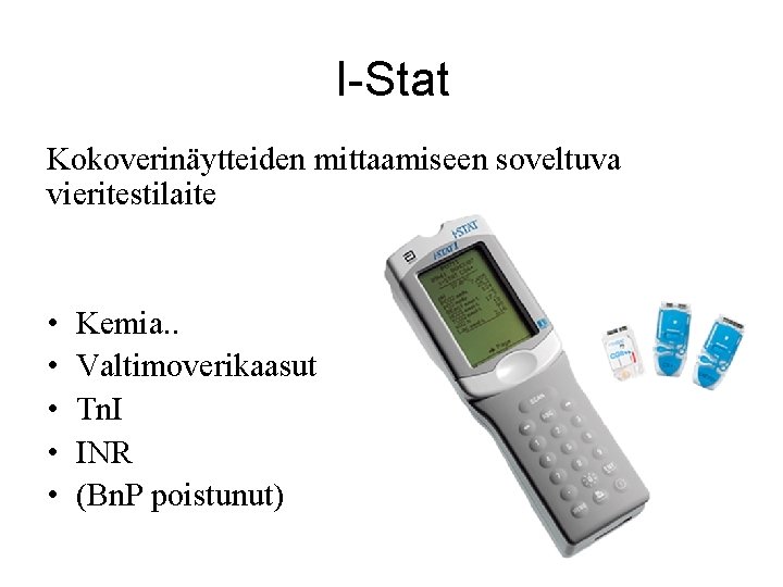 I-Stat Kokoverinäytteiden mittaamiseen soveltuva vieritestilaite • • • Kemia. . Valtimoverikaasut Tn. I INR