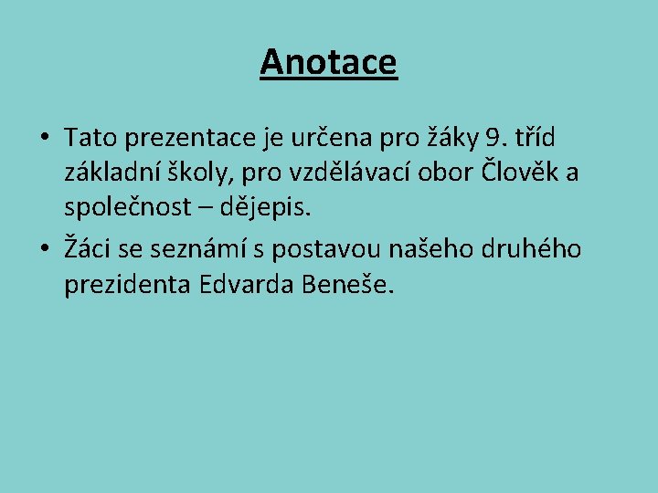 Anotace • Tato prezentace je určena pro žáky 9. tříd základní školy, pro vzdělávací