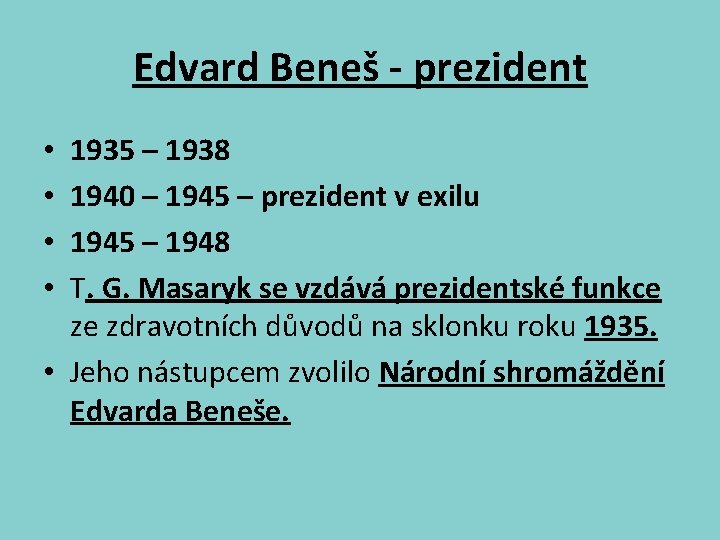 Edvard Beneš - prezident 1935 – 1938 1940 – 1945 – prezident v exilu