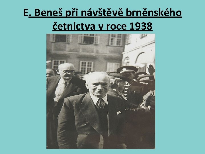 E. Beneš při návštěvě brněnského četnictva v roce 1938 