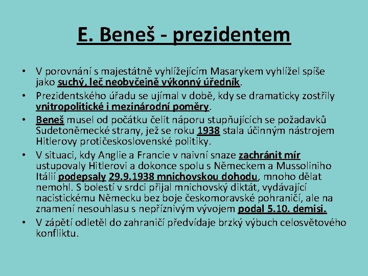 E. Beneš - prezidentem • V porovnání s majestátně vyhlížejícím Masarykem vyhlížel spíše jako