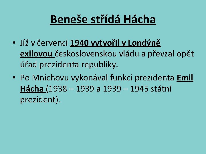 Beneše střídá Hácha • Jíž v červenci 1940 vytvořil v Londýně exilovou československou vládu