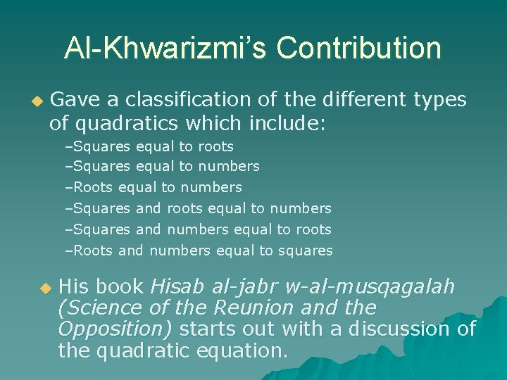 Al-Khwarizmi’s Contribution u Gave a classification of the different types of quadratics which include:
