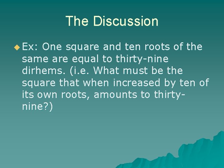 The Discussion u Ex: One square and ten roots of the same are equal
