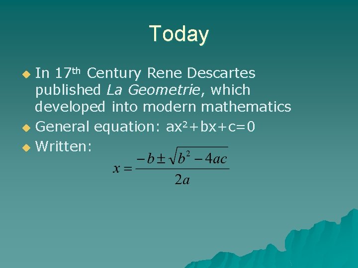 Today In 17 th Century Rene Descartes published La Geometrie, which developed into modern