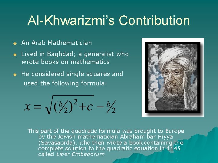 Al-Khwarizmi’s Contribution u An Arab Mathematician u Lived in Baghdad; a generalist who wrote