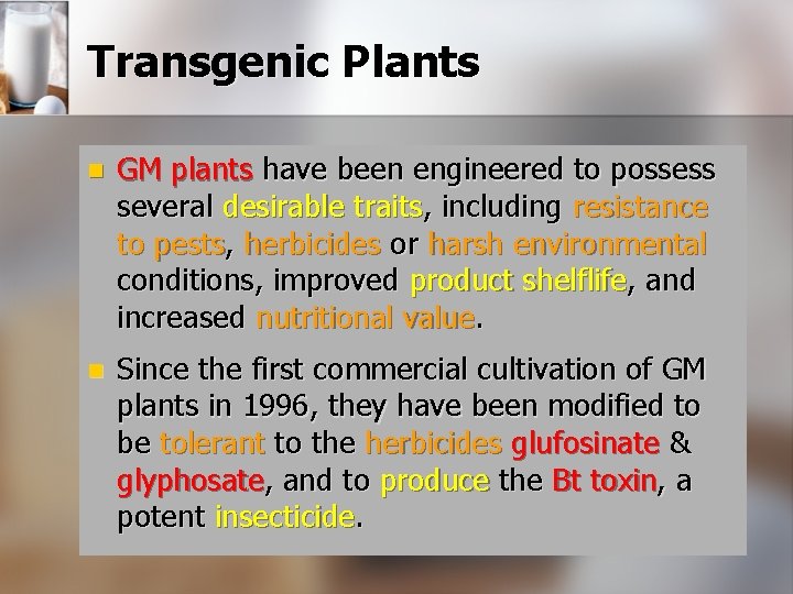 Transgenic Plants n GM plants have been engineered to possess several desirable traits, including