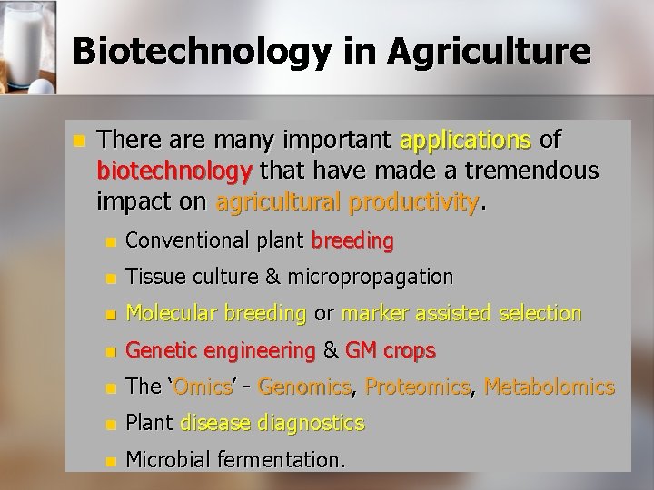 Biotechnology in Agriculture n There are many important applications of biotechnology that have made Biotechnology in Agriculture n There are many important applications of biotechnology that have made