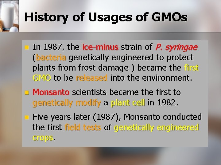 History of Usages of GMOs n In 1987, the ice-minus strain of P. syringae History of Usages of GMOs n In 1987, the ice-minus strain of P. syringae