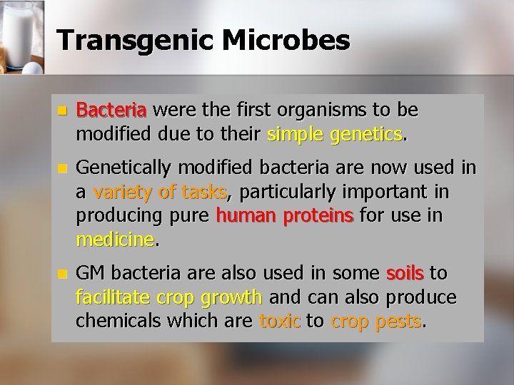 Transgenic Microbes n Bacteria were the first organisms to be modified due to their Transgenic Microbes n Bacteria were the first organisms to be modified due to their