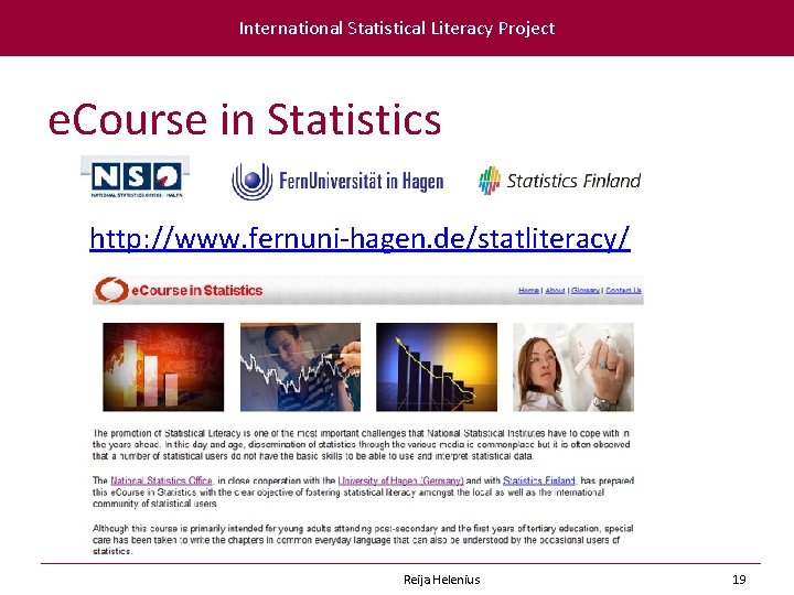 International Statistical Literacy Project e. Course in Statistics http: //www. fernuni-hagen. de/statliteracy/ Reija Helenius