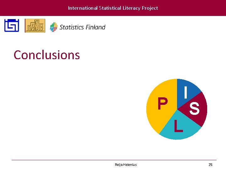 International Statistical Literacy Project Conclusions P I L Reija Helenius S 25 