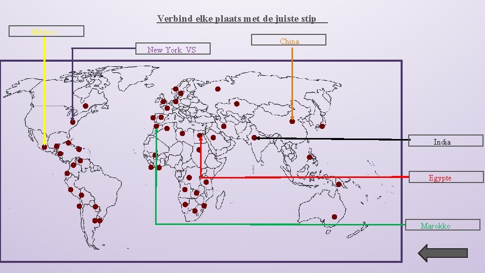 Verbind elke plaats met de juiste stip Mexico New York VS China India Egypte