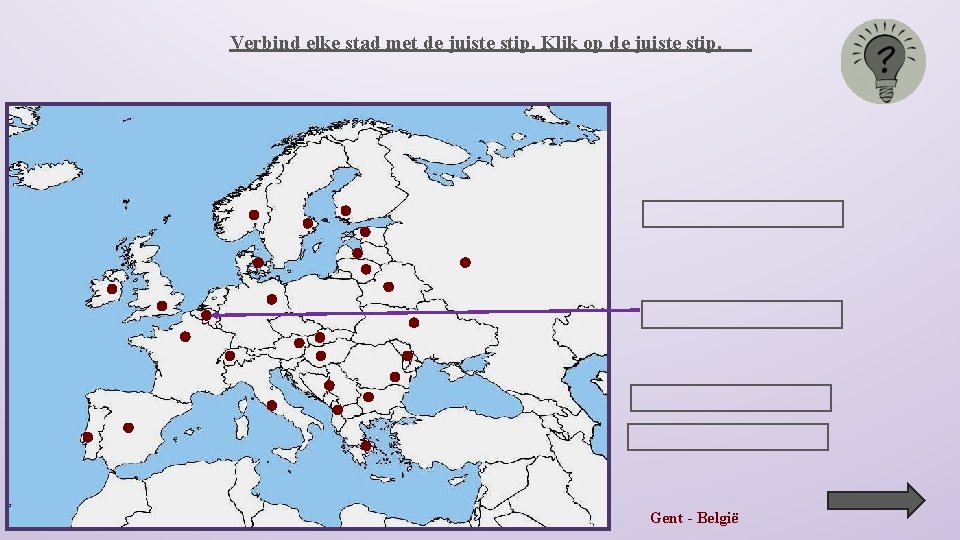 Verbind elke stad met de juiste stip. Klik op de juiste stip. Gent -