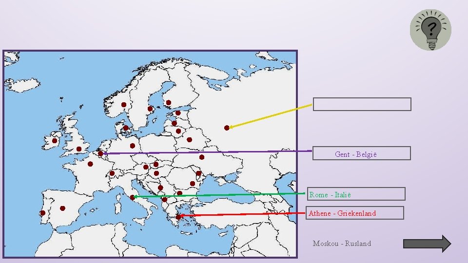Gent - België Rome - Italië Athene - Griekenland Moskou - Rusland 