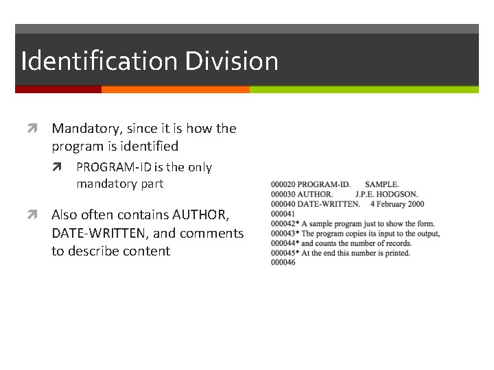 Identification Division Mandatory, since it is how the program is identified PROGRAM-ID is the Identification Division Mandatory, since it is how the program is identified PROGRAM-ID is the
