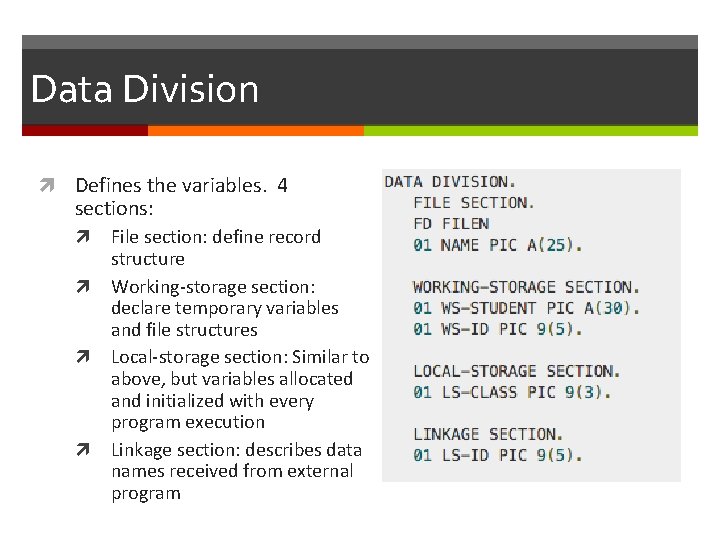 Data Division Defines the variables. 4 sections: File section: define record structure Working-storage section: Data Division Defines the variables. 4 sections: File section: define record structure Working-storage section: