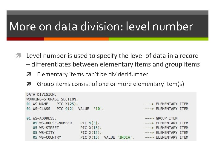 More on data division: level number Level number is used to specify the level