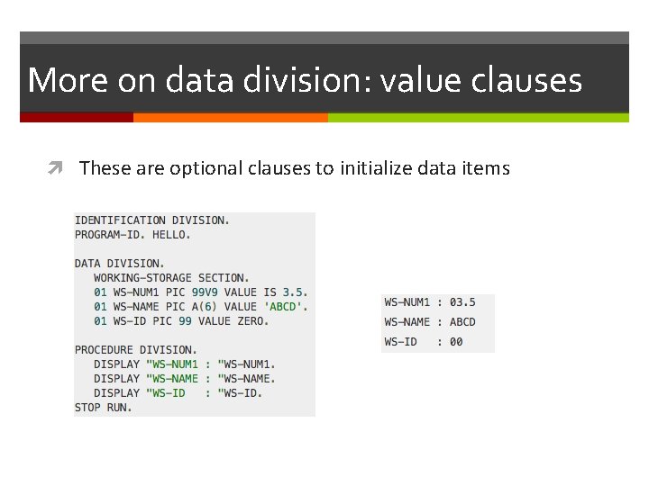 More on data division: value clauses These are optional clauses to initialize data items