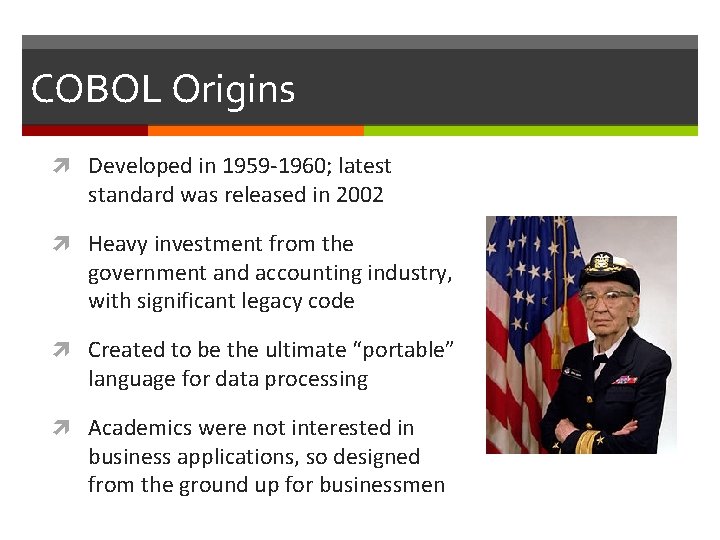 COBOL Origins Developed in 1959 -1960; latest standard was released in 2002 Heavy investment COBOL Origins Developed in 1959 -1960; latest standard was released in 2002 Heavy investment