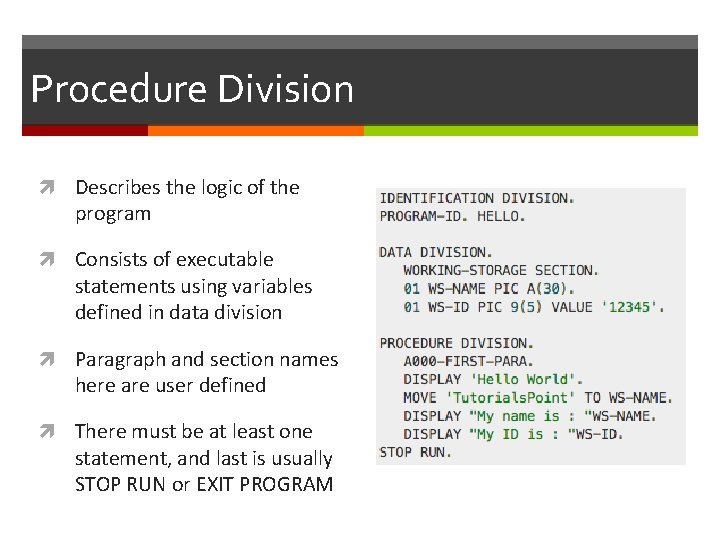 Procedure Division Describes the logic of the program Consists of executable statements using variables Procedure Division Describes the logic of the program Consists of executable statements using variables