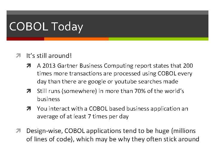 COBOL Today It’s still around! A 2013 Gartner Business Computing report states that 200 COBOL Today It’s still around! A 2013 Gartner Business Computing report states that 200
