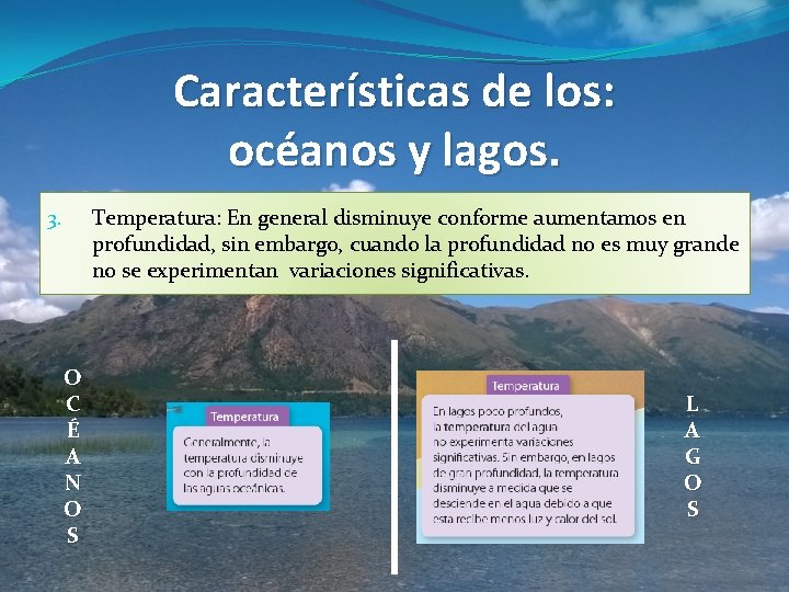 Características de los: océanos y lagos. Temperatura: En general disminuye conforme aumentamos en profundidad,