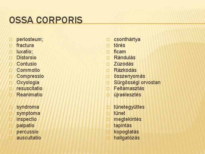 OSSA CORPORIS � � � � periosteum; fractura luxatio; Distorsio Contusio Commotio Compressio Oxyologia