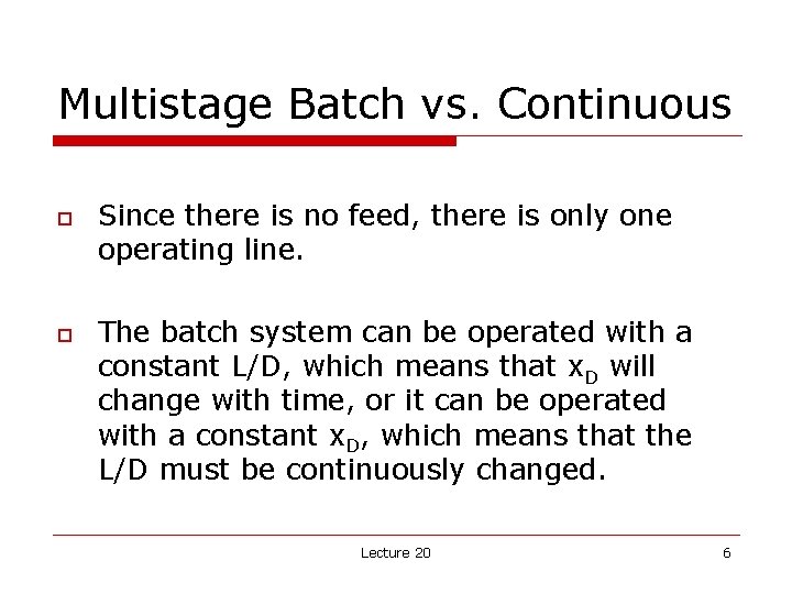 Multistage Batch vs. Continuous o o Since there is no feed, there is only