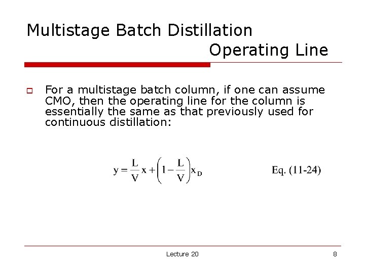 Multistage Batch Distillation Operating Line o For a multistage batch column, if one can