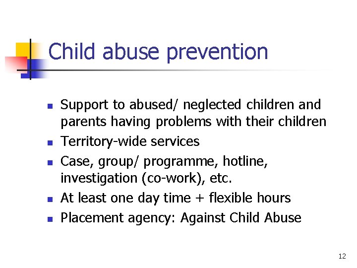 Child abuse prevention n n Support to abused/ neglected children and parents having problems