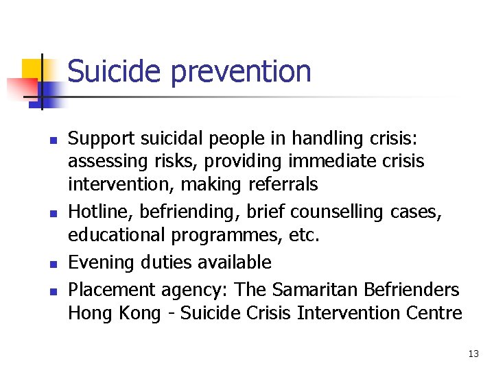 Suicide prevention n n Support suicidal people in handling crisis: assessing risks, providing immediate