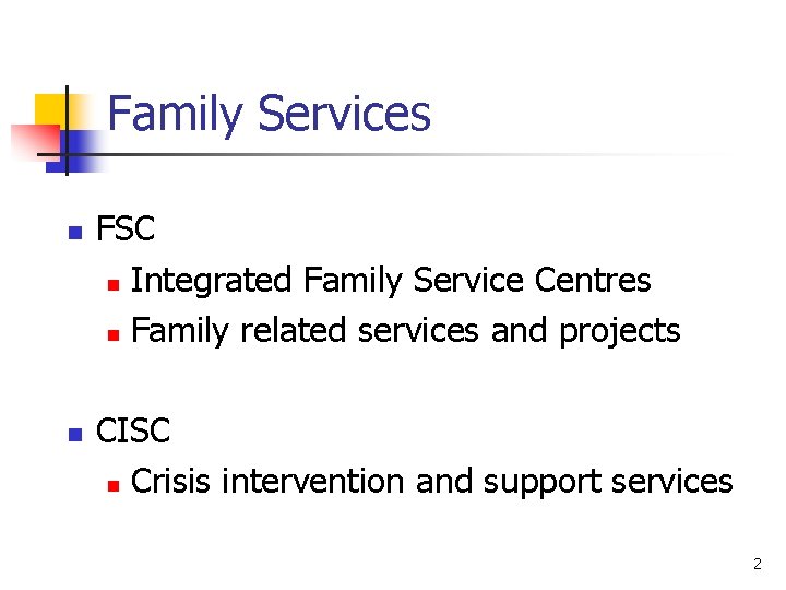 Family Services n n FSC n Integrated Family Service Centres n Family related services