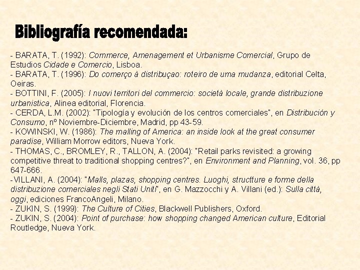 - BARATA, T. (1992): Commerce, Amenagement et Urbanisme Comercial, Grupo de Estudios Cidade e