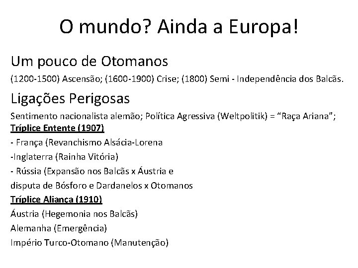 O mundo? Ainda a Europa! Um pouco de Otomanos (1200 -1500) Ascensão; (1600 -1900)