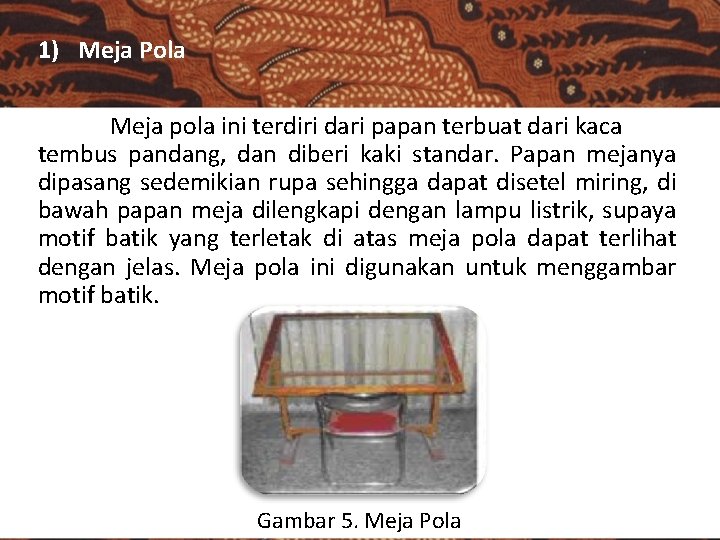 1) Meja Pola Meja pola ini terdiri dari papan terbuat dari kaca tembus pandang,